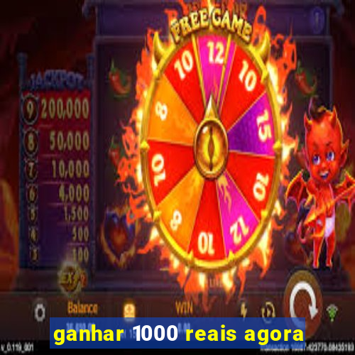 ganhar 1000 reais agora